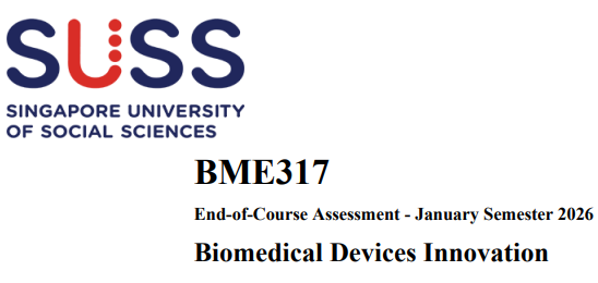 BME317 Biomedical Devices Innovation End-of-Course Assessment 2026 | SUSS