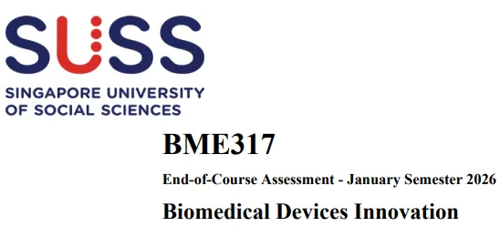 BME317 Biomedical Devices Innovation End-of-Course Assessment 2026 | SUSS