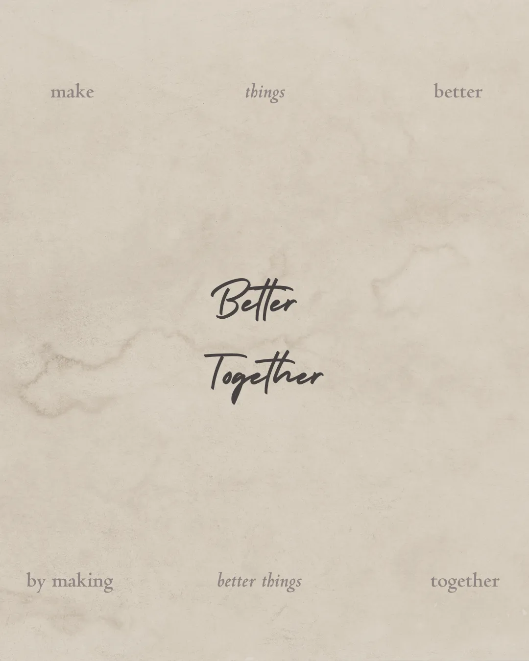 Make Things Better by Making Better Things Together