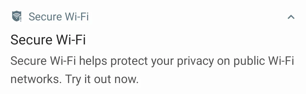 “Secure Wi-Fi helps protect your privacy on public Wi-Fi networks. Try it out now.”