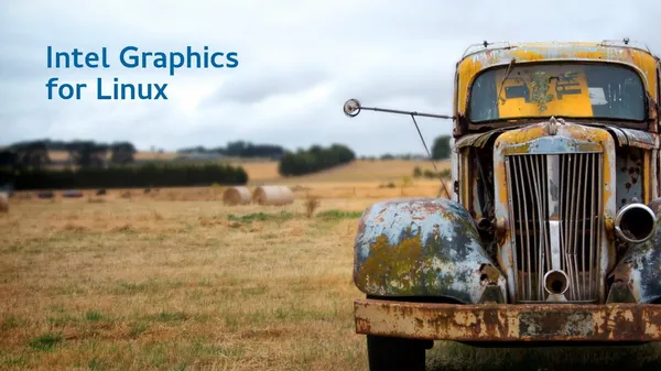 A run-down old car captioned “Intel Graphics for Linux”.