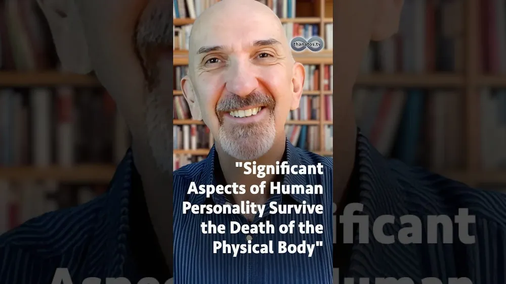 "Significant Aspects of Human Personality Survive the Death of the Physical Body"