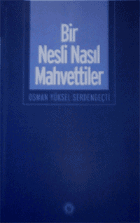 Bir nesli nasıl mahvettiler - Osman yüksel Serdengeçti