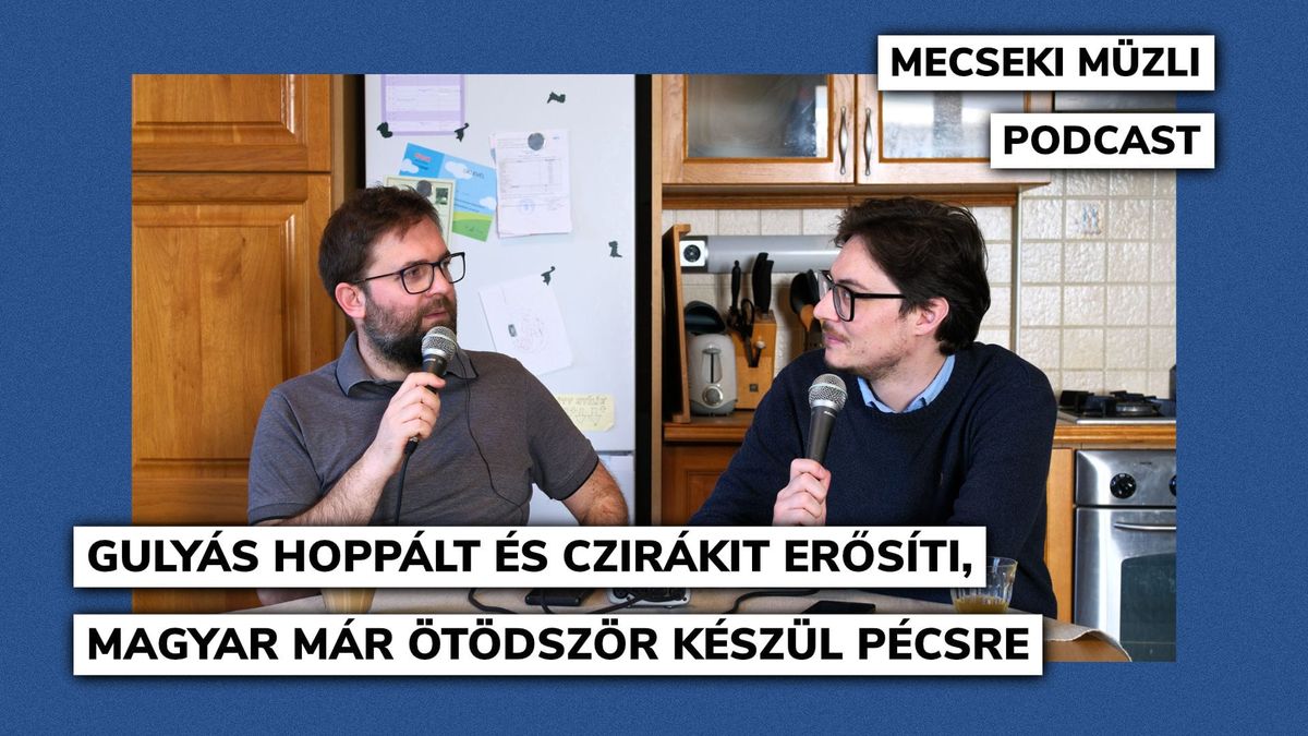 Gulyás Hoppált és Czirákit erősíti, Magyar már ötödször készül Pécsre
