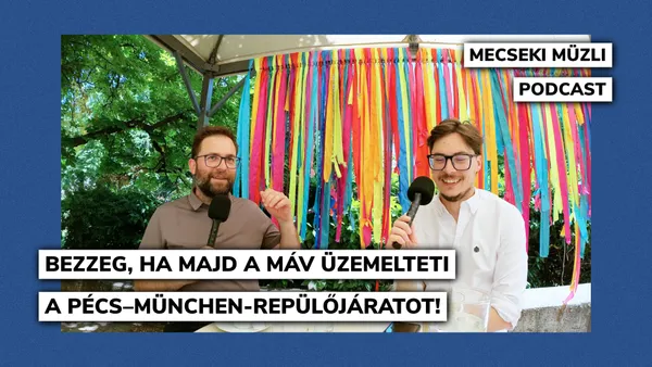 Bezzeg, ha majd a MÁV üzemelteti a Pécs–München-repülőjáratot!