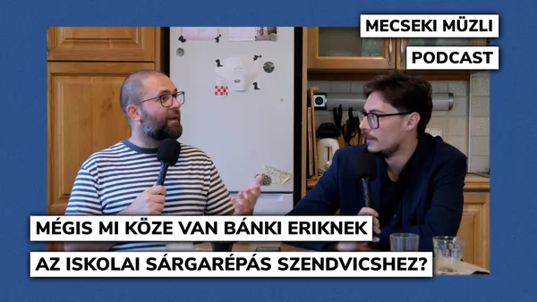 Mégis mi köze van Bánki Eriknek az iskolai sárgarépás szendvicshez?