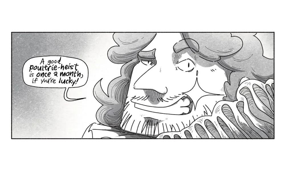 Drawing of a handsome chubby man with a dazzling smile, saying "A good poultrie-heist is once a month, if you're lucky!"