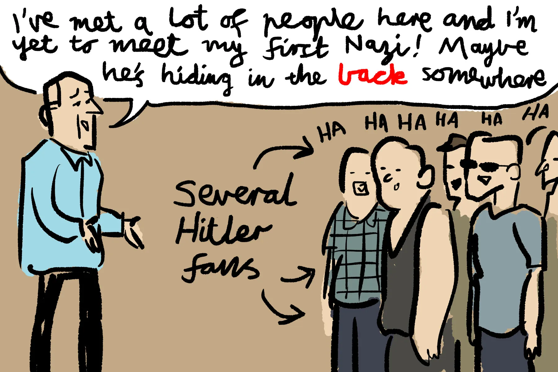 Drawing of Fraser Anning speaking to the group: "I've met a lot of people here and I'm yet to meet my first Nazi! Maybe he's hiding in the back somewhere". A group of Hitler fans has a laugh at this