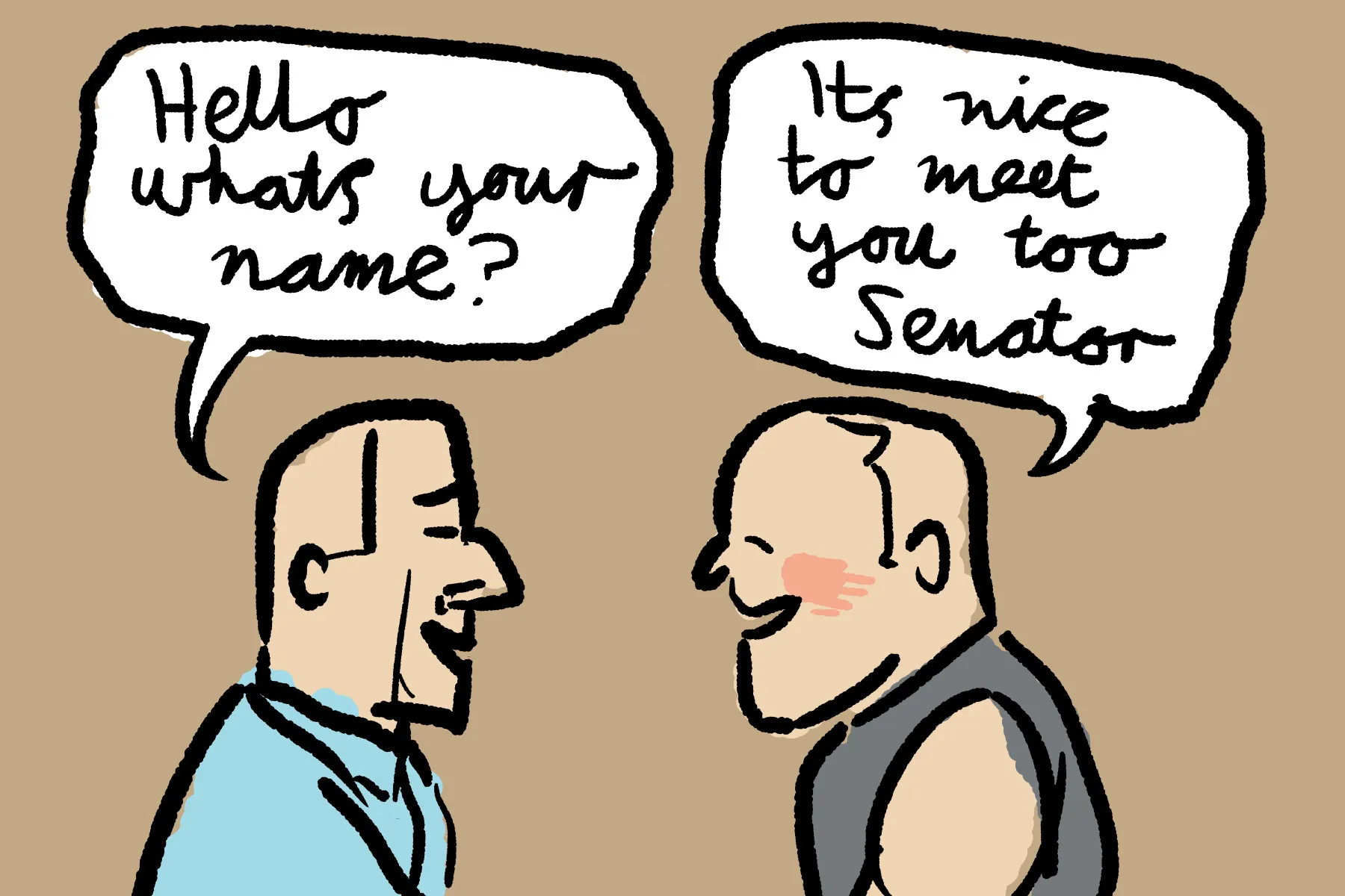 Drawing of Fraser Anning greeting a fan: "Hello what's your name?" "Its nice to meet you too Senator"