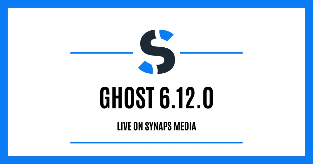 Ghost 6.12.0 is live on Synaps Media