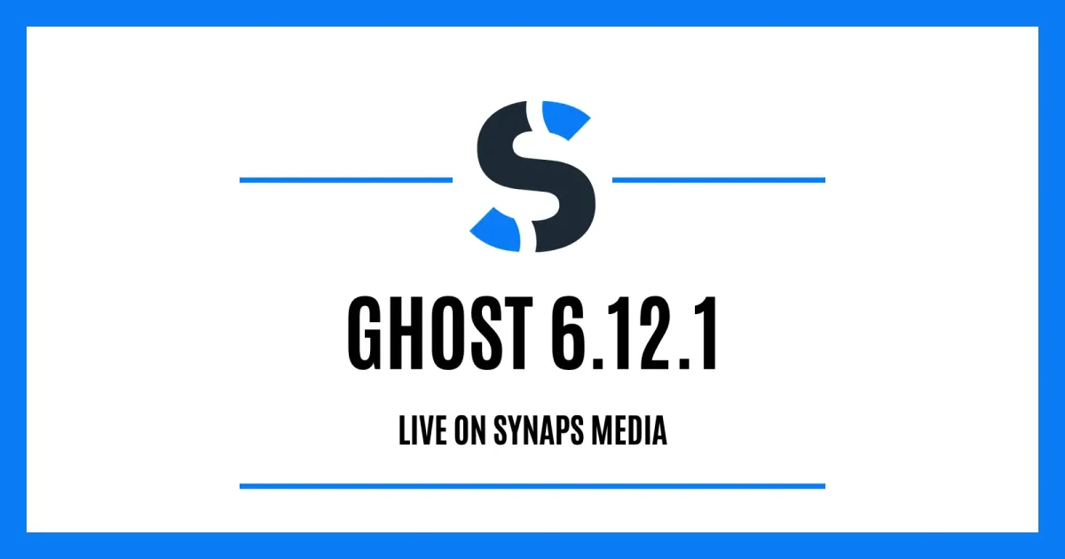 Ghost 6.12.1 is live on Synaps Media