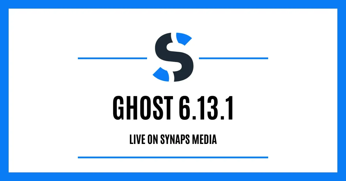 Ghost 6.13.1 is live on Synaps Media