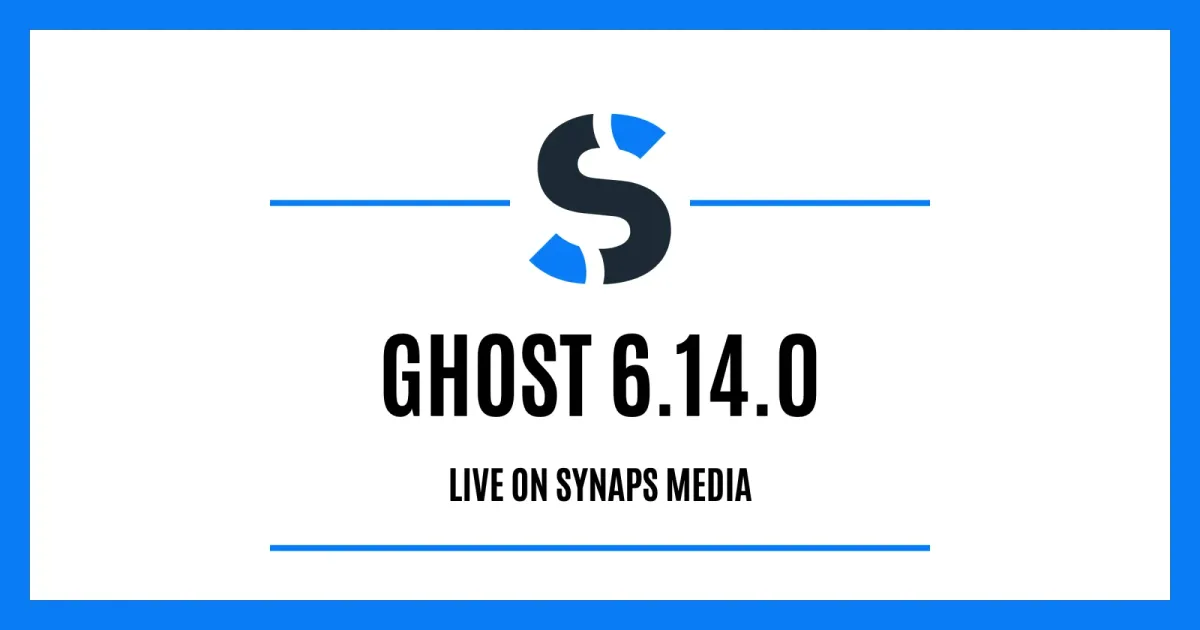 Ghost 6.14.0 is live on Synaps Media