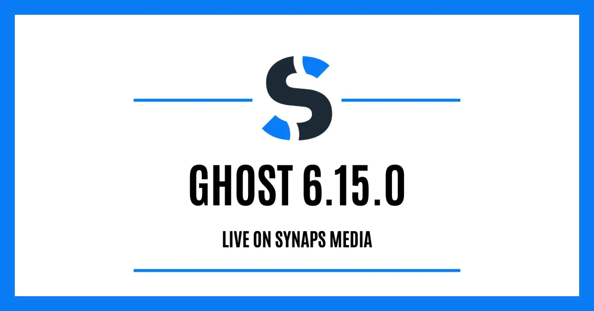 Ghost 6.15.0 is live on Synaps Media