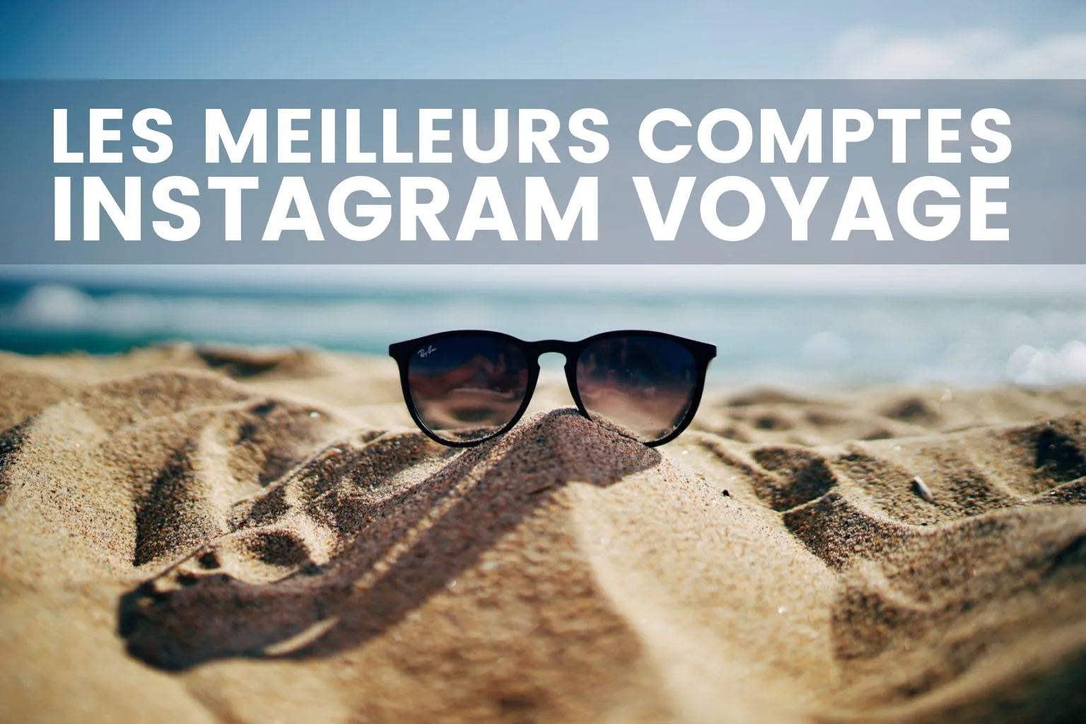 15 comptes de voyage inspirants à suivre sur Instagram Image de l’article