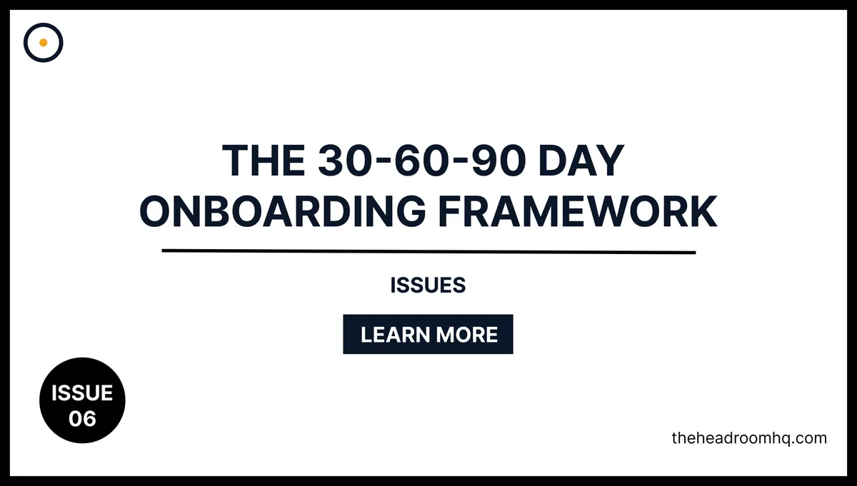Issue 06 : The 30-60-90 Day Onboarding Framework