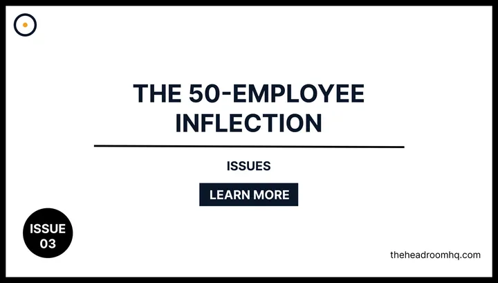 Issue 03 : The 50-Employee Inflection - Headroom HQ