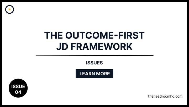 Issue 04 : The Outcome-First JD Framework - Headroom HQ