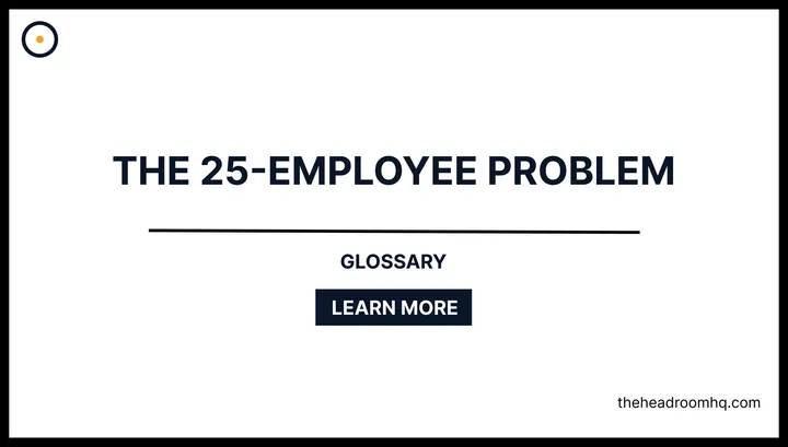 The 25 Employee Problem - Headroom HQ