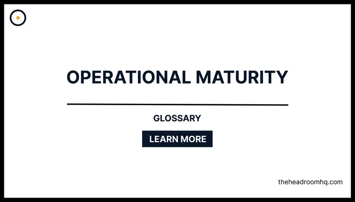 Operational Maturity - Headroom HQ