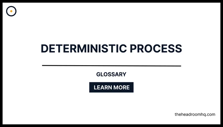 Deterministic Process - Headroom HQ
