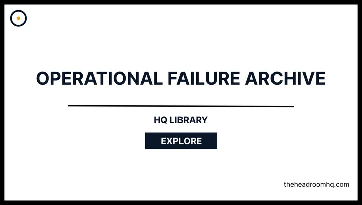 Operational Failure Archive - Headroom HQ