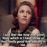 GIF of the character Hannah Horvath saying, seriously, "I just feel like how everyone feels which is I have three or four really good folk albums in me."