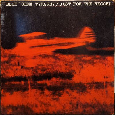 “Blue” Gene Tyranny — Just for the Record — Original