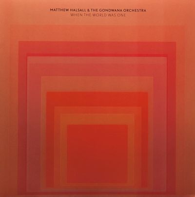 Matthew Halsall & The Gondwana Orchestra - When The World Was One - 2021