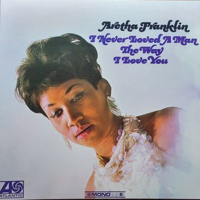 Aretha Franklin - I Never Loved A Man The Way I Love You - Rhino