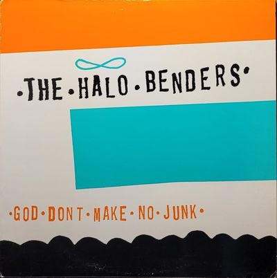 The Halo Benders - God Don't Make No Junk - Original