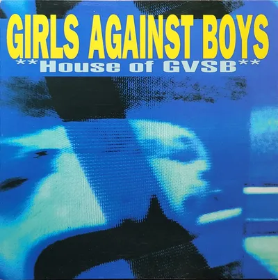 Girls Against Boys - **House Of GVSB** - US