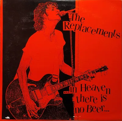 The Replacements - … In Heaven There Is No Beer… - Original