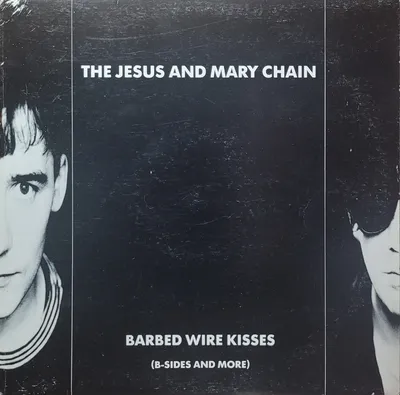 The Jesus And Mary Chain - Barbed Wire Kisses (B-Sides And More) - Canada