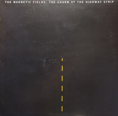 The Magnetic Fields - The Charm Of The Highway Strip - Original