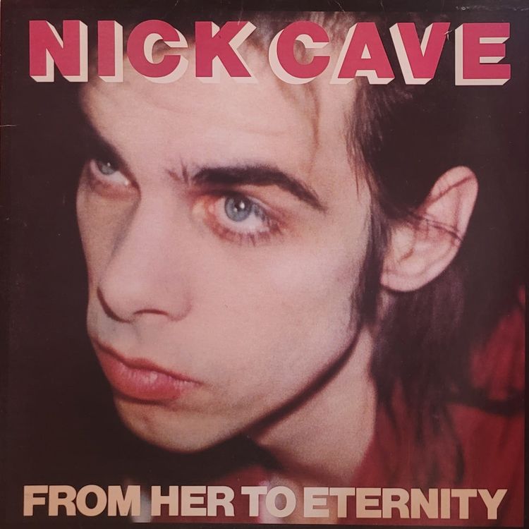 Nick Cave — From Her to Eternity — Original