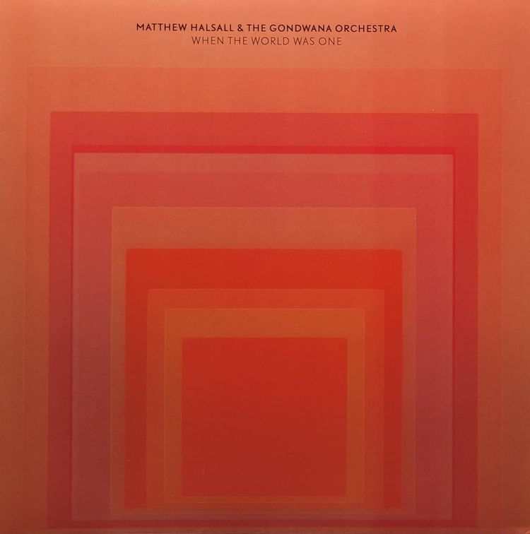 Matthew Halsall & The Gondwana Orchestra - When The World Was One - 2021