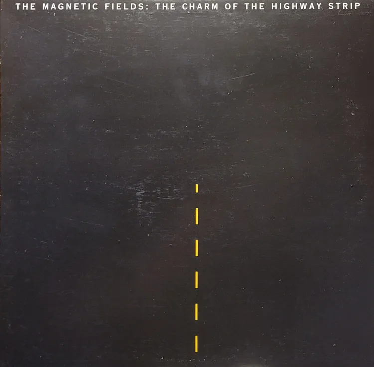 The Magnetic Fields - The Charm Of The Highway Strip - Original