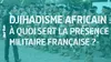 A quoi sert la présence militaire française en Afrique ?