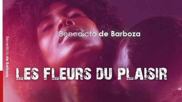 Benedicto Barboza présente « Les fleurs du plaisir »