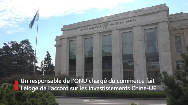 Un responsable de l’ONU chargé du commerce fait l’éloge de l’accord sur les investissements Chine-UE – Actualités 01/01/2021