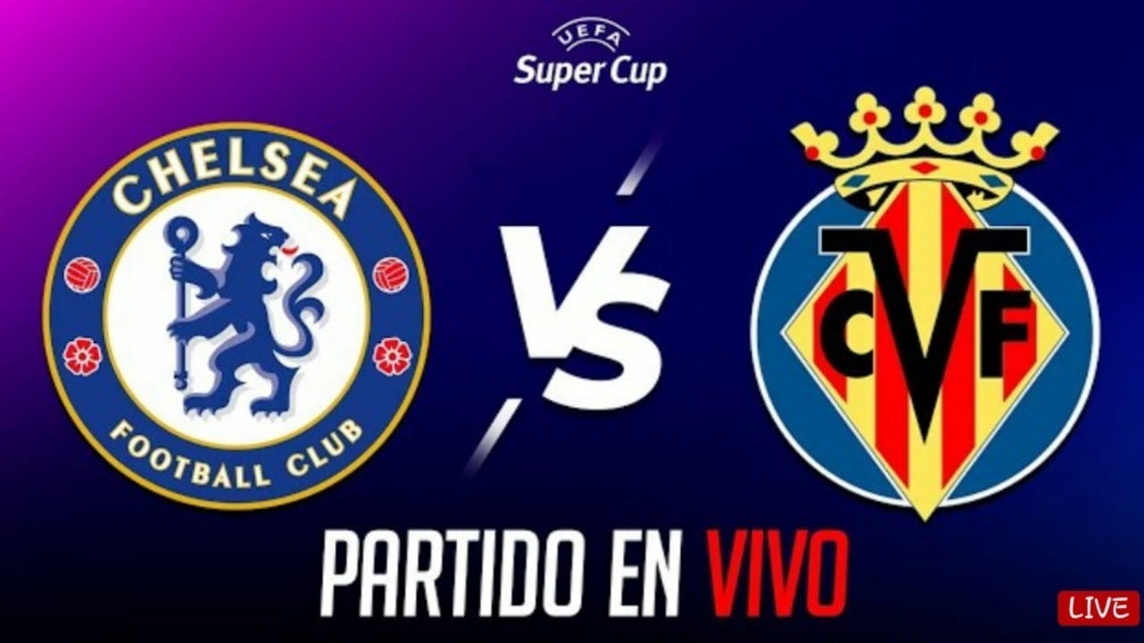 Finale Super Coupe 2021 : en direct Chelsea – Villarreal